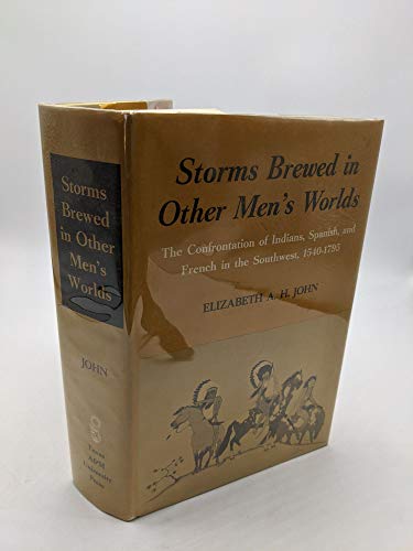Imagen de archivo de STORMS BREWED IN OTHER MEN'S WORLD. The Confrontation of Indians Spanish and French in the Southwest 1540-1795. a la venta por Sabino Books