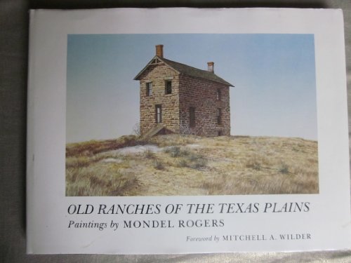 Stock image for Old Ranches of the Texas Plains: Paintings by Mondel Rogers (Joe & Betty Moore Texas Art) for sale by Tom Green County Friends of the Library
