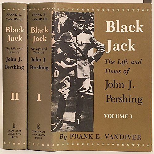 Imagen de archivo de Black Jack: The Life and Times of John J. Pershing (2 VOLUME SET) a la venta por Friends of  Pima County Public Library