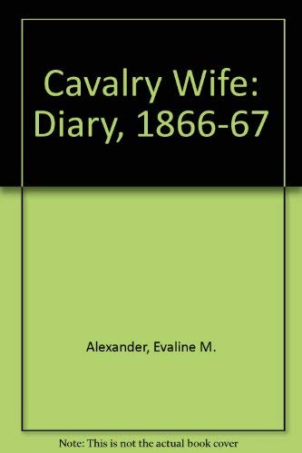 Cavalry Wife the Diary of Eveline m Alexander 1866 1867