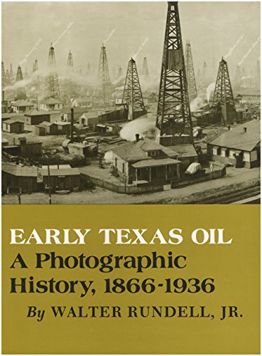 Stock image for Early Texas Oil: A Photographic History, 1866-1936 (The Montague History of Oil Series, No. 1) for sale by Books of the Smoky Mountains