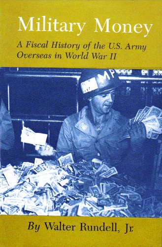 MILITARY MONEY A Fiscal History Of The U.S. Army Overseas In World War II