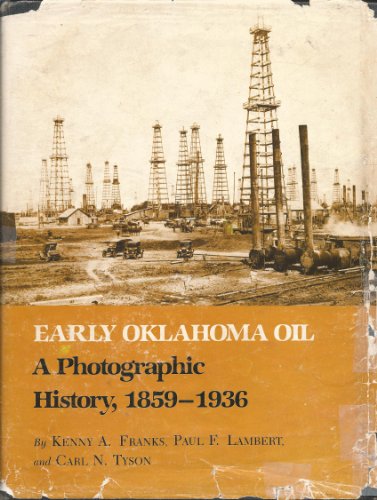 Stock image for Early Oklahoma Oil : A Photographic History, 1859-1936 for sale by Better World Books