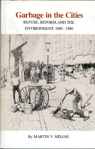 Stock image for Garbage in the Cities : Refuse, Reform and the Environment, 1880-1980 for sale by Better World Books