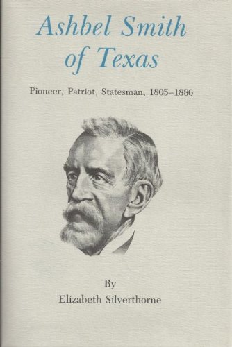 Stock image for Ashbel Smith of Texas: Pioneer, Patriot, Statesman, 1805-1886 (CENTENNIAL SERIES OF THE ASSOCIATION OF FORMER STUDENTS, TEXAS A & M UNIVERSITY) for sale by HPB-Red