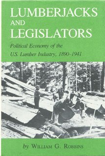 9780890961292: Lumberjacks and Legislators: Political Economy of the United States Lumber Industry, 1890-1941