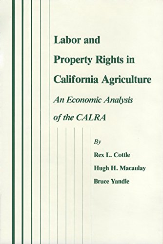 Labor and Property Rights in California Agriculture: An Economic Analysis of the Calra (Texas A&M University Economics Series) (Volume 6) (9780890961322) by Cottle, Rex L.; Macaulay, Hugh H.; Yandle, Bruce