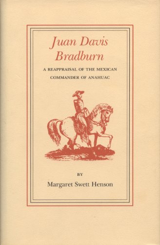 Beispielbild fr JUAN DAVIS BRADBURN: A REAPPRAISAL OF THE MEXICAN COMMANDER OF ANAHUAC. zum Verkauf von Black Swan Books, Inc.