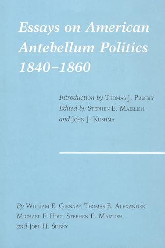 Essays on American Antebellum Politics, 1840-1860 (Walter Prescott Webb Memorial Lectures,)