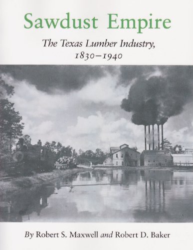 9780890961483: Sawdust Empire: The Texas Lumber Industry, 1830-1940