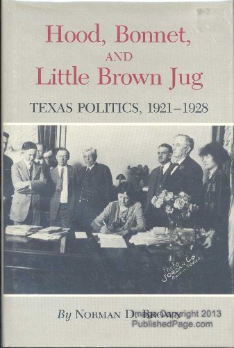 Beispielbild fr Hood, Bonnet and Little Brown Jug : Texas Politics, 1921 - 1928. zum Verkauf von Eryops Books