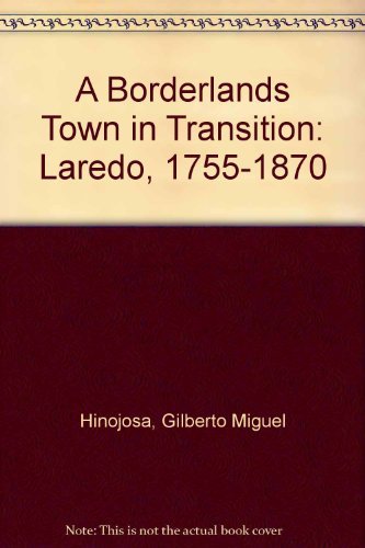 Imagen de archivo de A Borderlands Town in Transition: Laredo, 1744-1870 a la venta por Jackson Street Booksellers