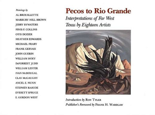 Stock image for Pecos to Rio Grande: Interpretations of Far West Texas by Eighteen Artists (Joe and Betty Moore Texas Art Series) for sale by Your Online Bookstore