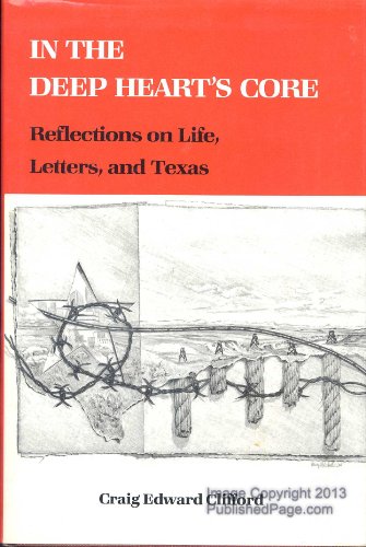 Stock image for In the Deep Hearts Core: Reflections on Life, Letters, and Texas for sale by Hawking Books