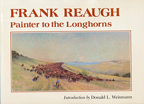 Frank Reaugh: Painter to the Longhorns