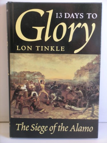 Stock image for 13 Days to Glory : The Siege of the Alamo for sale by Better World Books: West