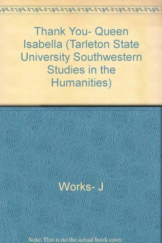 Beispielbild fr Thank You, Queen Isabella (Tarleton State University Southwestern Studies in the Humanities, No. 2) zum Verkauf von Acme Books