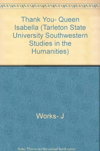 Imagen de archivo de Thank You, Queen Isabella (Tarleton State University Southwestern Studies in the Humanities, No. 2) a la venta por Acme Books