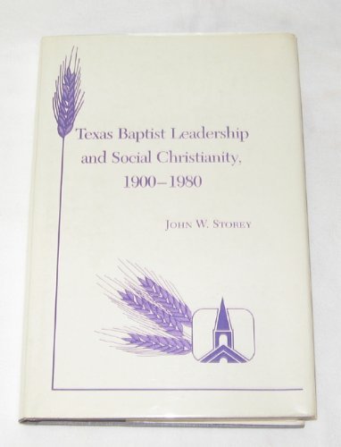 9780890962510: Texas Baptist Leadership and Social Christianity, 1900-1980