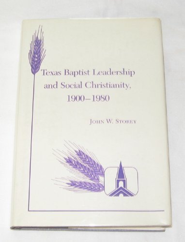 9780890962510: Texas Baptist Leadership and Social Christianity, 1900-1980 (TEXAS A AND M SOUTHWESTERN STUDIES)