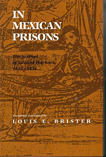 Beispielbild fr In Mexican Prisons : The Journal of Eduard Harkort, 1832-1834 zum Verkauf von Better World Books