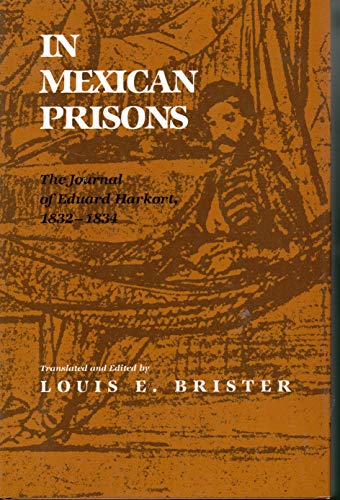 Stock image for In Mexican Prisons : The Journal of Eduard Harkort, 1832-1834 for sale by Better World Books