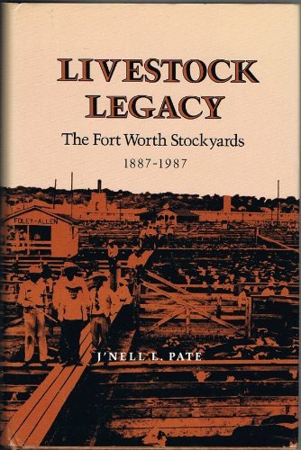 Stock image for Livestock Legacy: The Fort Worth Stockyards, 1887-1987 (The Centennial Series of the Association of Former Students, Texas A&M University, No. 27) for sale by HPB-Red