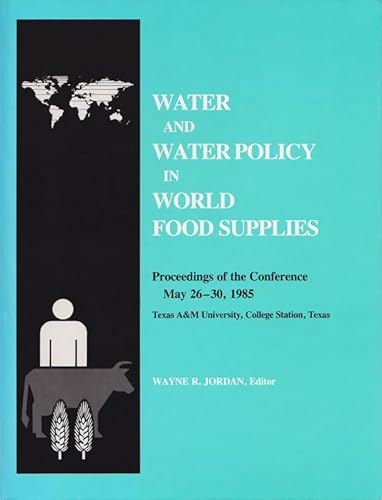 Stock image for Water and Water Policy in World Food Supplies: Proceedings of the Conference, May 26-30, 1985, Texas A&m University, College Station, Texas for sale by K & L KICKIN'  BOOKS