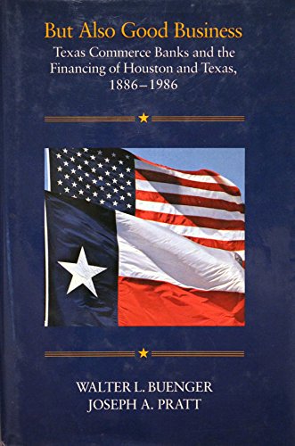 Imagen de archivo de But Also Good Business: Texas Commerce Banks and the Financing of Houston and Texas, 1886-1986 a la venta por Books of the Smoky Mountains