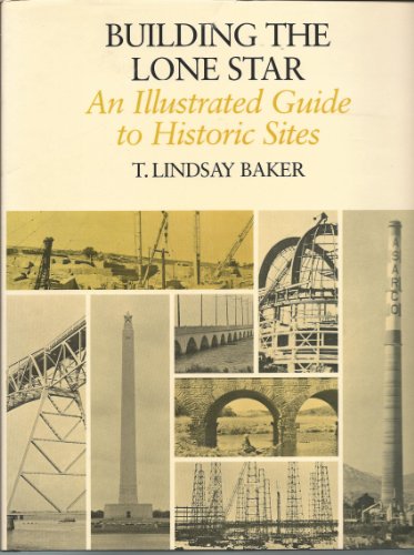 Imagen de archivo de Building the Lone Star: An Illustrated Guide to Historic Sites a la venta por ThriftBooks-Dallas