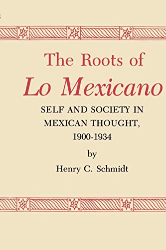 Beispielbild fr The Roots of Lo Mexicano: Self and Society in Mexican Thought, 1900-1934 zum Verkauf von Bulrushed Books