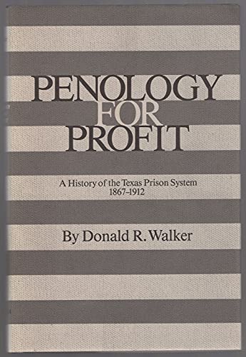 Penology for Profit: A History of the Texas Prison System, 1867-1912