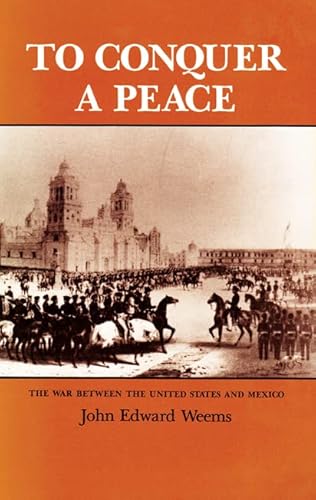 9780890963302: To Conquer a Peace: The War Between the United States and Mexico