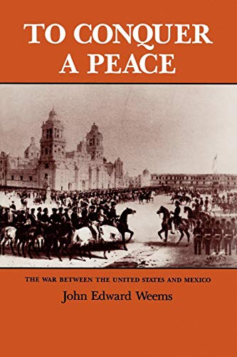 Stock image for To Conquer a Peace: The War between the United States and Mexico (Volume 7) (Williams-Ford Texas A&M University Military History Series) for sale by Books From California