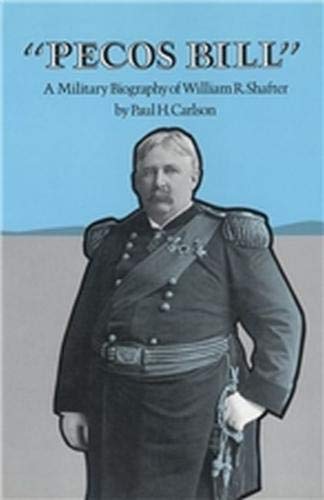 Imagen de archivo de Pecos Bill: A Military Biography of William R. Shafter a la venta por Half Price Books Inc.