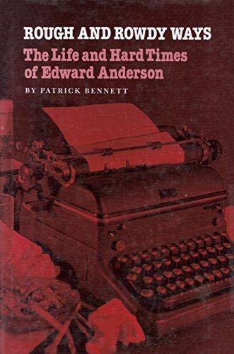 Stock image for Rough and Rowdy Ways: The Life and Hard Times of Edward Anderson (Tarleton State University Southwestern Studies in the Humanities) for sale by Half Price Books Inc.