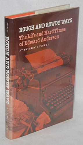 Stock image for Rough and Rowdy Ways: The Life and Hard Times of Edward Anderson (Tarleton State University Southwestern Studies in the Humanities) for sale by Half Price Books Inc.