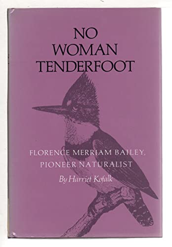 Imagen de archivo de No Woman Tenderfoot: Florence Merriam Bailey, Pioneer Naturalist a la venta por Books of the Smoky Mountains