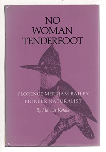 Stock image for No Woman Tenderfoot : Florence Merriam Bailey, Pioneer Naturalist for sale by Better World Books: West