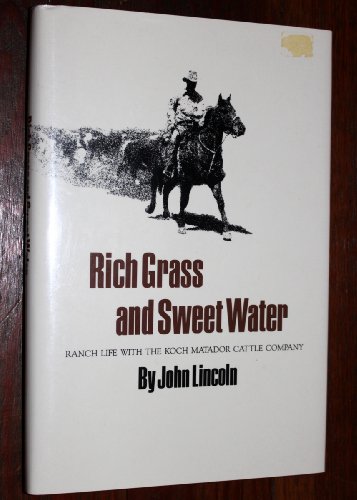 Imagen de archivo de Rich Grass and Sweet Water: Ranch Life With the Koch Matador Cattle Company (Centennial Series of the Association of Former Students) a la venta por Front Cover Books