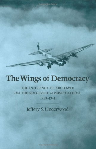 The Wings of Democracy: The Influence of Air Power on the Roosevelt Administration, 1933-1941