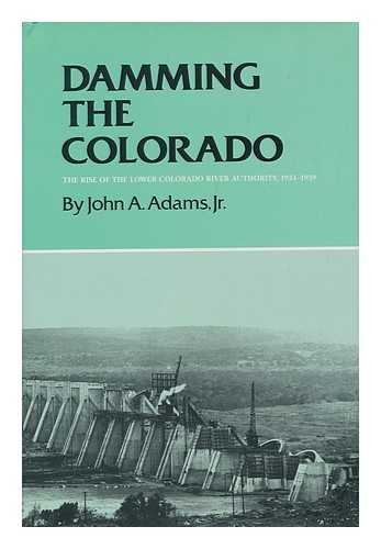 Beispielbild fr Damming the Colorado: The Rise of the Lower Colorado River Authority, 1933-1939 (CENTENNIAL SERIES OF THE ASSOCIATION OF FORMER STUDENTS, TEXAS A M UNIVERSITY) zum Verkauf von Front Cover Books
