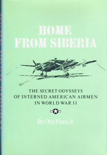 9780890964347: Home from Siberia: The Secret Odysseys of Interned American Airmen in World War II (Texas A&M University Military History Series, 16)