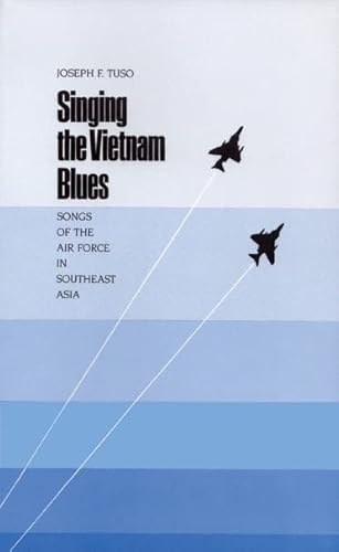 Imagen de archivo de Singing the Vietnam Blues: Songs of the Air Force in Southeast Asia (Volume 19) (Williams-Ford Texas A&M University Military History Series) a la venta por Half Price Books Inc.