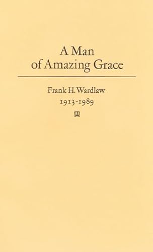 Beispielbild fr Man of Amazing Grace In Memoriam, Frank H Wardlaw, 19131989 zum Verkauf von PBShop.store US