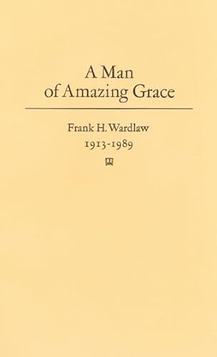 Stock image for Man of Amazing Grace In Memoriam, Frank H Wardlaw, 19131989 for sale by PBShop.store US