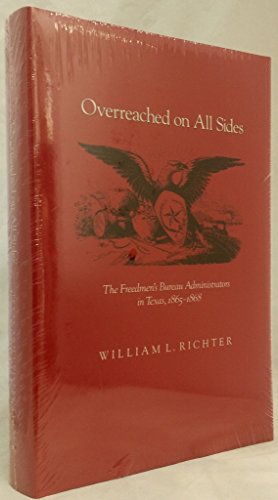 Stock image for Overreached on All Sides: The Freedmen's Bureau Administrators in Texas, 1865-1868 for sale by HPB-Red