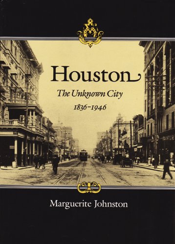 Imagen de archivo de Houston: The Unknown City, 1836-1946 a la venta por Books of the Smoky Mountains