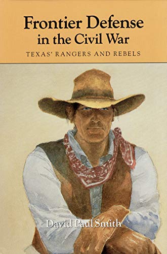 9780890964842: Frontier Defense in the Civil War: Texas' Rangers and Rebels