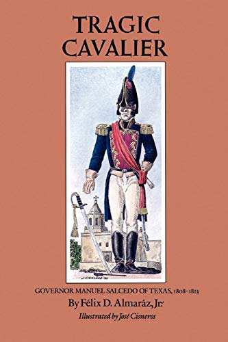 9780890965030: Tragic Cavalier: Governor Manuel Salcedo of Texas, 1808-1813